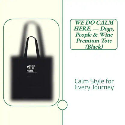 WE DO CALM HERE. &mdash; Dogs, People &amp; Wine Premium Tote (Black) by@Outfy