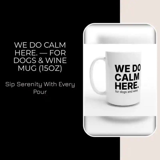 WE DO CALM HERE. &mdash; For Dogs &amp; Wine Mug (15oz) by@Outfy