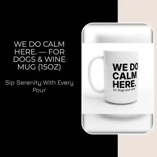 WE DO CALM HERE. &mdash; For Dogs &amp; Wine Mug (15oz) by@Outfy